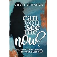 Can You See Me Now?: Good News for Lonely, Left Out & Less Than Can You See Me Now?: Good News for Lonely, Left Out & Less Than Paperback Kindle
