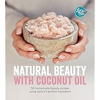 Natural Beauty with Coconut Oil: 50 Homemade Beauty Recipes Using Nature's Perfect Ingredient Natural Beauty with Coconut Oil: 50 Homemade Beauty Recipes Using Nature's Perfect Ingredient Kindle Hardcover