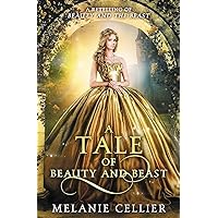 A Tale of Beauty and Beast: A Retelling of Beauty and the Beast (Beyond the Four Kingdoms) A Tale of Beauty and Beast: A Retelling of Beauty and the Beast (Beyond the Four Kingdoms) Paperback Kindle Audible Audiobook Audio CD