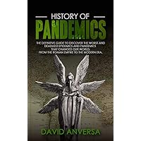 History Of Pandemics: The definitive Guide to discover the worst and deadliest Epidemics and Pandemics that changed our World. From the Roman Empire to ... Era (History of Pandemics and Epidemics) History Of Pandemics: The definitive Guide to discover the worst and deadliest Epidemics and Pandemics that changed our World. From the Roman Empire to ... Era (History of Pandemics and Epidemics) Kindle Paperback