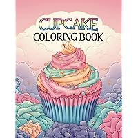 Cupcake Coloring Book: 50 Pages of Sweet Treats to Color Cupcake Coloring Book: 50 Pages of Sweet Treats to Color Paperback