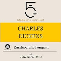 Charles Dickens - Kurzbiografie kompakt: 5 Minuten - Schneller hören - mehr wissen! Charles Dickens - Kurzbiografie kompakt: 5 Minuten - Schneller hören - mehr wissen! Audible Audiobook