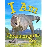 I Am Tyrannosaurus Rex: A Tyrannosaurus Rex Book for Kids (I Am Learning: Educational Series for Kids)
