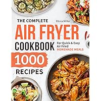 The Complete Air Fryer Cookbook: 1000 Recipes For Quick & Easy Air Fried Homemade Meals
