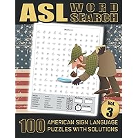 ASL Word Search - 100 American Sign Language Puzzles With Solutions Vol 3: Large Print Fingerspelling Alphabet Games Book For Adults - Perfect ASL Gift For Beginners or Fluent Signers