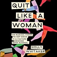 Quit Like a Woman: The Radical Choice to Not Drink in a Culture Obsessed with Alcohol Quit Like a Woman: The Radical Choice to Not Drink in a Culture Obsessed with Alcohol Audible Audiobook Kindle Hardcover Paperback Spiral-bound