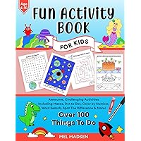 Fun Activity Book For Kids Age 6,7,8,9,10: Awesome, Challenging Activities. Including Mazes, Dot-to-Dot, Color by Number, Word Search, Spot The Difference & More! (Fun activity books for kids)