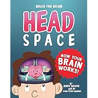 Brian the Brain Head Space: How Your Brain Works! (Help Kindergarteners and Young Kids Develop Patience and Self-Belief) (The Brian the Brain Series Book 1) Brian the Brain Head Space: How Your Brain Works! (Help Kindergarteners and Young Kids Develop Patience and Self-Belief) (The Brian the Brain Series Book 1) Kindle Paperback
