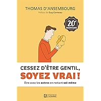 Cessez d'être gentil, soyez vrai ! Édition 20e anniversaire: Être avec les autres en restant soi-même (French Edition) Cessez d'être gentil, soyez vrai ! Édition 20e anniversaire: Être avec les autres en restant soi-même (French Edition) Kindle Paperback