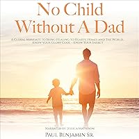 No Child Without a Dad: A Global Mandate to Bring Healing to Hearts, Homes and the World... Know Your Glory Code - Know Your Impact No Child Without a Dad: A Global Mandate to Bring Healing to Hearts, Homes and the World... Know Your Glory Code - Know Your Impact Audible Audiobook Paperback