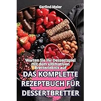 Das Komplette Rezeptbuch Für Dessertbretter (German Edition)