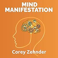Mind Manifestation: A Practical Guide on How to Get out of Your Head, into Your True Self, and Access Your Mind's Power of Creation Mind Manifestation: A Practical Guide on How to Get out of Your Head, into Your True Self, and Access Your Mind's Power of Creation Audible Audiobook Kindle