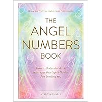 The Angel Numbers Book: How to Understand the Messages Your Spirit Guides Are Sending You The Angel Numbers Book: How to Understand the Messages Your Spirit Guides Are Sending You Hardcover Audible Audiobook Audio CD