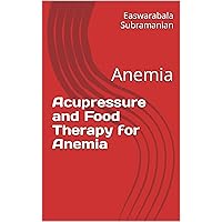 Acupressure and Food Therapy for Anemia: Anemia (Common People Medical Books - Part 3 Book 13) Acupressure and Food Therapy for Anemia: Anemia (Common People Medical Books - Part 3 Book 13) Kindle Paperback