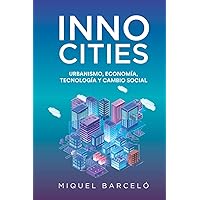 INNOCITIES: Urbanismo, economía, tecnología y cambio social (Spanish Edition) INNOCITIES: Urbanismo, economía, tecnología y cambio social (Spanish Edition) Paperback Kindle