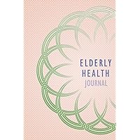 Elderly Health Journal: The Ultimate Health Journal workbook to monitor vital signs, Symptom Tracker, Pain Scale, Doctors/Clinic appointments, ... for Seniors and Cargiver log for elderly.