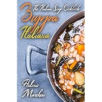 Zuppa Italiana: The Italian Soup Cookbook (Italian Cookbook 3)