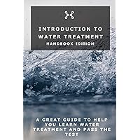 Introduction To Water Treatment: Handbook Edition Introduction To Water Treatment: Handbook Edition Paperback Kindle