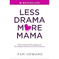 Less Drama More Mama: How to Go from Frazzled and Disrespected to Calm and Connected Less Drama More Mama: How to Go from Frazzled and Disrespected to Calm and Connected Kindle Paperback
