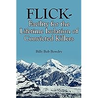FLICK-Facility for the Lifetime Isolation of Convicted Killers FLICK-Facility for the Lifetime Isolation of Convicted Killers Paperback
