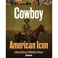 Cowboy American Icon: A Short History of Wild West Culture