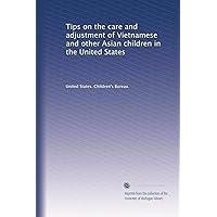 Tips on the care and adjustment of Vietnamese and other Asian children in the United States Tips on the care and adjustment of Vietnamese and other Asian children in the United States Paperback
