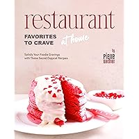 Restaurant Favorites to Crave at Home: Satisfy Your Foodie Cravings with These Secret Copycat Recipes Restaurant Favorites to Crave at Home: Satisfy Your Foodie Cravings with These Secret Copycat Recipes Kindle Hardcover Paperback
