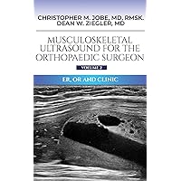 Musculoskeletal Ultrasound for the Orthopaedic Surgeon OR, ER and Clinic, Volume 2 Musculoskeletal Ultrasound for the Orthopaedic Surgeon OR, ER and Clinic, Volume 2 Kindle Hardcover Paperback