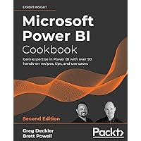 Microsoft Power BI Cookbook - Second Edition: Gain expertise in Power BI with over 90 hands-on recipes, tips, and use cases Microsoft Power BI Cookbook - Second Edition: Gain expertise in Power BI with over 90 hands-on recipes, tips, and use cases Paperback Kindle