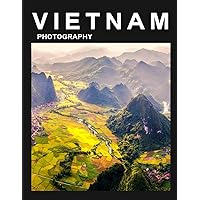 Vietnam Travel Photography: Coffee Table Book, A wonderful collection of photos and stunning views which you get to know Vietnam ,Amazing landscapes, ... for tourists and travelers around the world.
