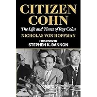 Citizen Cohn: The Life and Times of Roy Cohn Citizen Cohn: The Life and Times of Roy Cohn Kindle Paperback