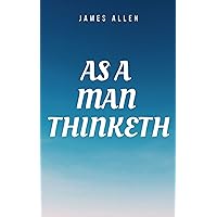 As a man Thinketh Book: The Original 1902 Edition (The Wisdom Of James Allen) As a man Thinketh Book: The Original 1902 Edition (The Wisdom Of James Allen) Kindle