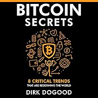Bitcoin Secrets: 8 Critical Trends That Are Redefining the World Bitcoin Secrets: 8 Critical Trends That Are Redefining the World Paperback Kindle Audible Audiobook Hardcover