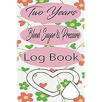 Two Years Blood Sugar & Pressure Log Book: 108 Weeks or 2 Years, Hypertension, or Hypotension Daily Diabetic Glucose Tracker,Blood Sugar Level Recording Log Book,