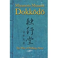 Dokkodo. The Way of Walking Alone: Discover self-discipline and personal mastery through the ancestral wisdom of the samurai.
