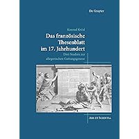 Das französische Thesenblatt im 17. Jahrhundert: Drei Studien zur allegorischen Gattungsgenese (Ars et Scientia, 27) (German Edition)