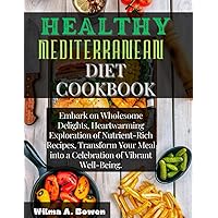 HEALTHY MEDITERRANEAN DIET COOKBOOK: Embark on Wholesome Delights, Heartwarming Exploration of Nutrient-Rich Recipes, Transform Your Meal into a Celebration of Vibrant Well-Being. HEALTHY MEDITERRANEAN DIET COOKBOOK: Embark on Wholesome Delights, Heartwarming Exploration of Nutrient-Rich Recipes, Transform Your Meal into a Celebration of Vibrant Well-Being. Paperback Kindle
