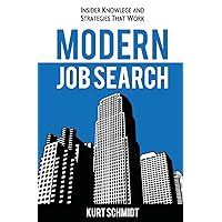 Modern Job Search: Insider Knowledge and Strategies that Work Modern Job Search: Insider Knowledge and Strategies that Work Paperback Kindle