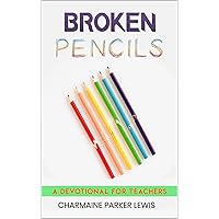 Broken Pencils: A Devotional for Teachers Broken Pencils: A Devotional for Teachers Kindle Paperback