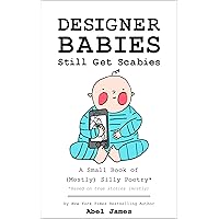 Designer Babies Still Get Scabies: A Small Book of (Mostly) Silly Poetry Designer Babies Still Get Scabies: A Small Book of (Mostly) Silly Poetry Kindle Audible Audiobook Paperback