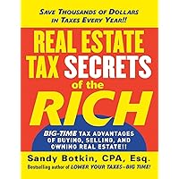Real Estate Tax Secrets of the Rich: Big-Time Tax Advantages of Buying, Selling, and Owning Real Estate Real Estate Tax Secrets of the Rich: Big-Time Tax Advantages of Buying, Selling, and Owning Real Estate Paperback Kindle