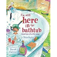 I'm Still Here in the Bathtub: Brand New Silly Dilly Songs I'm Still Here in the Bathtub: Brand New Silly Dilly Songs Hardcover Paperback Audio CD
