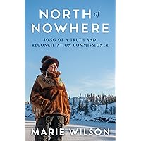 North of Nowhere: Song of a Truth and Reconciliation Commissioner North of Nowhere: Song of a Truth and Reconciliation Commissioner Kindle Hardcover