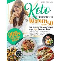 Keto Diet Cookbook for Women After 50.: - The Ultimate ketogenic Guide with 200 Amazing Recipes to Better Face The Menopause by Losing Weight , Boost Your Energy and Regain Your Vitality.