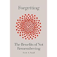 Forgetting: The Benefits of Not Remembering Forgetting: The Benefits of Not Remembering Hardcover Audible Audiobook Kindle