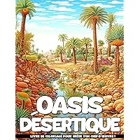 Oasis Désertique: Pages De Coloriage Du Paradis Aride, Cadeaux Parfaits Pour Soulager Le Stress, Se Détendre Et Être Conscient. (French Edition)