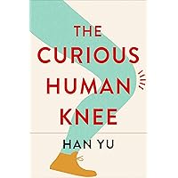 The Curious Human Knee The Curious Human Knee Hardcover Kindle Paperback