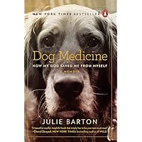 Dog Medicine: How My Dog Saved Me from Myself Dog Medicine: How My Dog Saved Me from Myself Paperback Audible Audiobook Kindle Library Binding