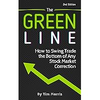 The Green Line: How to Swing Trade the Bottom of Any Stock Market Correction (2nd Edition) (Swing Trading for Beginners Books) The Green Line: How to Swing Trade the Bottom of Any Stock Market Correction (2nd Edition) (Swing Trading for Beginners Books) Kindle Paperback