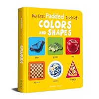 My First Padded Book Of Colours and Shapes : Early Learning Padded Board Books For Children (My First Padded Books)